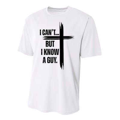 I Cant But I Know A Guy Christian Faith Cross Performance Sprint T-Shirt