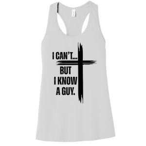 I Cant But I Know A Guy Christian Faith Cross Women's Racerback Tank