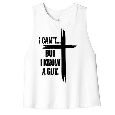 I Cant But I Know A Guy Christian Faith Cross Women's Racerback Cropped Tank