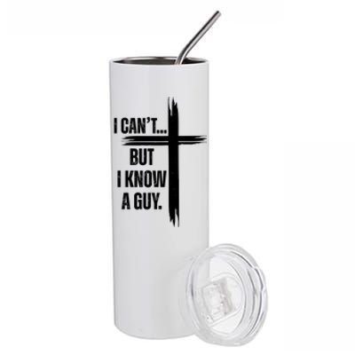 I Cant But I Know A Guy Christian Faith Cross Stainless Steel Tumbler