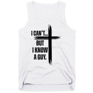 I Cant But I Know A Guy Christian Faith Cross Tank Top