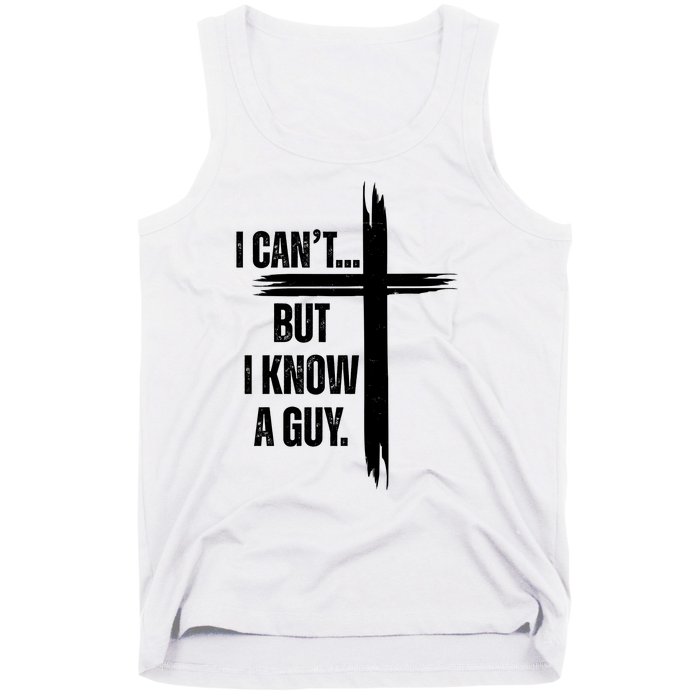 I Cant But I Know A Guy Christian Faith Cross Tank Top