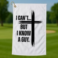 I Cant But I Know A Guy Christian Faith Cross Golf Towel
