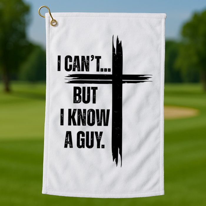 I Cant But I Know A Guy Christian Faith Cross Golf Towel