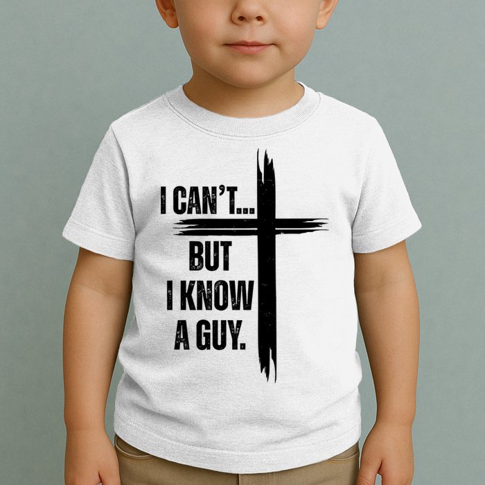 I Cant But I Know A Guy Christian Faith Cross Toddler T-Shirt