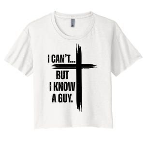 I Cant But I Know A Guy Christian Faith Cross Women's Crop Top Tee