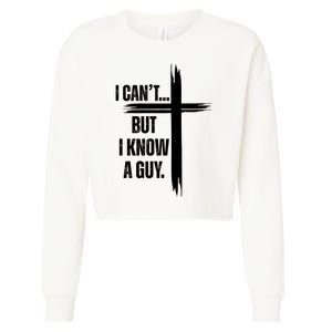 I Cant But I Know A Guy Christian Faith Cross Cropped Pullover Crew