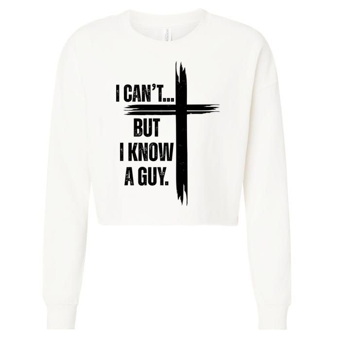 I Cant But I Know A Guy Christian Faith Cross Cropped Pullover Crew