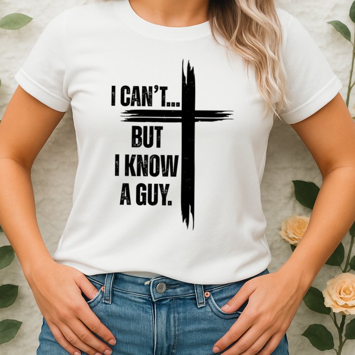 I Cant But I Know A Guy Christian Faith Cross Womens T-Shirt