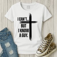 I Cant But I Know A Guy Christian Faith Cross Womens T-Shirt