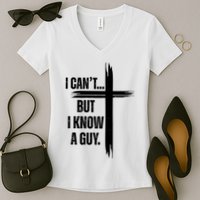I Cant But I Know A Guy Christian Faith Cross Women's V-Neck T-Shirt