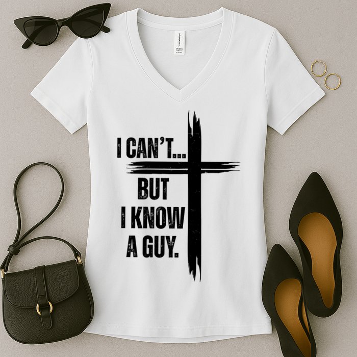 I Cant But I Know A Guy Christian Faith Cross Women's V-Neck T-Shirt