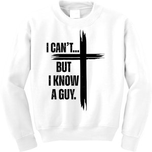 I Cant But I Know A Guy Christian Faith Cross Kids Sweatshirt