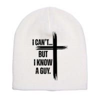 I Cant But I Know A Guy Christian Faith Cross Short Acrylic Beanie