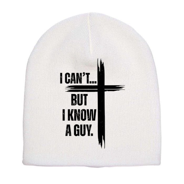 I Cant But I Know A Guy Christian Faith Cross Short Acrylic Beanie