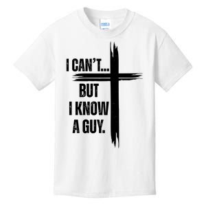 I Cant But I Know A Guy Christian Faith Cross Kids T-Shirt