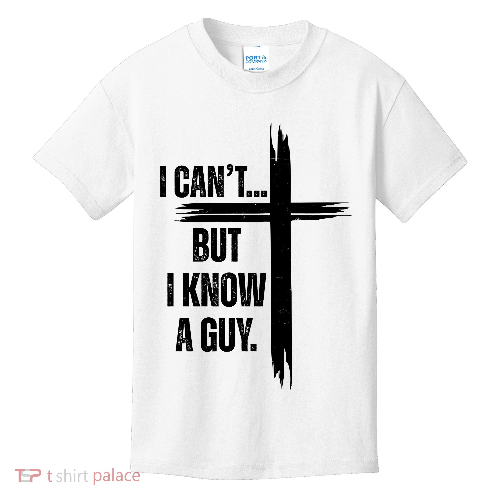 I Cant But I Know A Guy Christian Faith Cross Kids T-Shirt