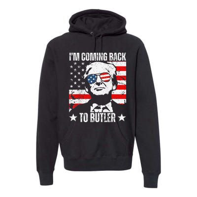 IM Coming Back To Butler Trump Fight Vote Trump President Premium Hoodie