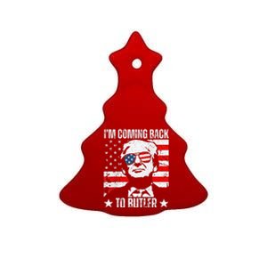 IM Coming Back To Butler Trump Fight Vote Trump President Ceramic Tree Ornament