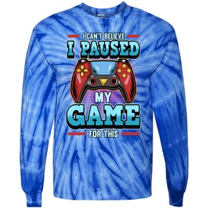 I Cant Believe I Paused My Game For This Cool Gift Tie-Dye Long Sleeve Shirt