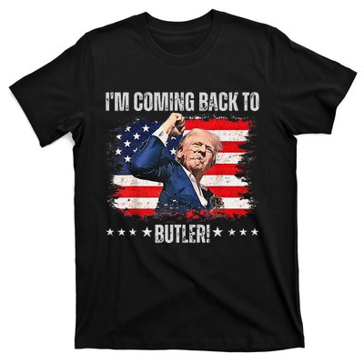 IM Coming Back To Butler Trump Fight Vote Trump President T-Shirt