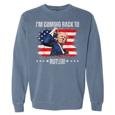 IM Coming Back To Butler Trump Fight Vote Trump President Garment-Dyed Sweatshirt