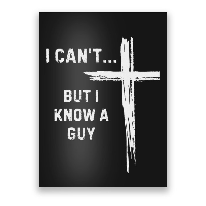 I CanT But I Know A Guy Religious Christian Poster
