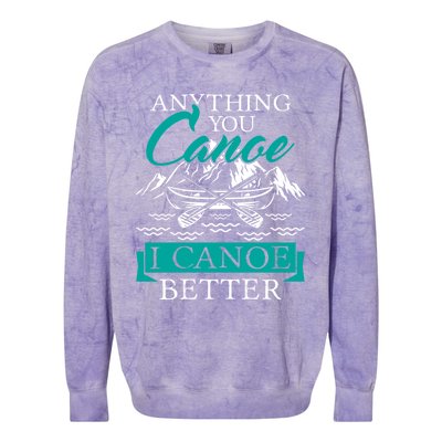 I Canoe Better Funny Gift Boating Canoeing Paddling Boat Gift Colorblast Crewneck Sweatshirt