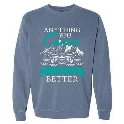 I Canoe Better Funny Gift Boating Canoeing Paddling Boat Gift Garment-Dyed Sweatshirt