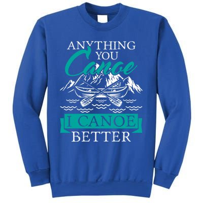 I Canoe Better Funny Gift Boating Canoeing Paddling Boat Gift Sweatshirt