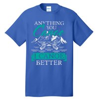 I Canoe Better Funny Gift Boating Canoeing Paddling Boat Gift Tall T-Shirt