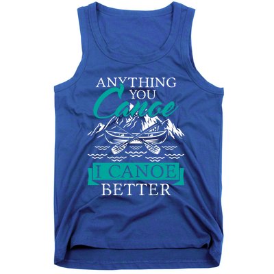 I Canoe Better Funny Gift Boating Canoeing Paddling Boat Gift Tank Top