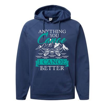 I Canoe Better Funny Gift Boating Canoeing Paddling Boat Gift Performance Fleece Hoodie