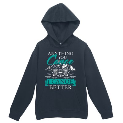 I Canoe Better Funny Gift Boating Canoeing Paddling Boat Gift Urban Pullover Hoodie