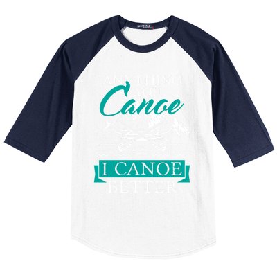 I Canoe Better Funny Gift Boating Canoeing Paddling Boat Gift Baseball Sleeve Shirt