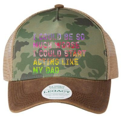 I Could Be So Much Worse I Could Start Acting Like My Dad Gifts Legacy Tie Dye Trucker Hat