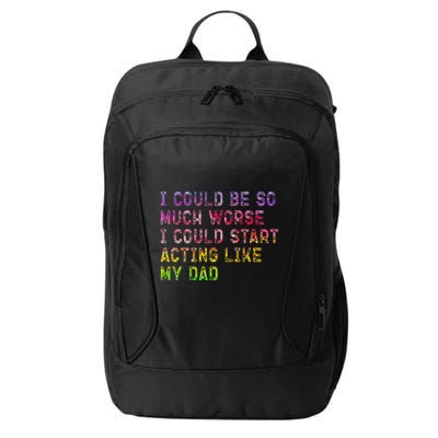 I Could Be So Much Worse I Could Start Acting Like My Dad Gifts City Backpack