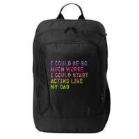 I Could Be So Much Worse I Could Start Acting Like My Dad Gifts City Backpack