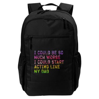 I Could Be So Much Worse I Could Start Acting Like My Dad Gifts Backpack