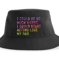 I Could Be So Much Worse I Could Start Acting Like My Dad Gifts Sustainable Bucket Hat