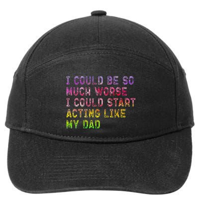 I Could Be So Much Worse I Could Start Acting Like My Dad Gifts 7-Panel Snapback Hat