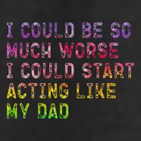 I Could Be So Much Worse I Could Start Acting Like My Dad Gifts 11oz C Handle Ceramic Mug