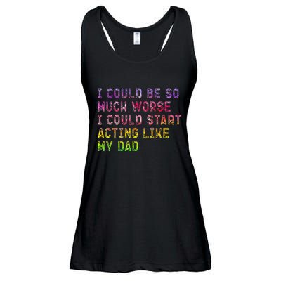 I Could Be So Much Worse I Could Start Acting Like My Dad Gifts Ladies Essential Flowy Tank