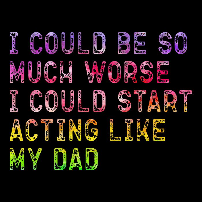 I Could Be So Much Worse I Could Start Acting Like My Dad Gifts Flat Bill Trucker Hat