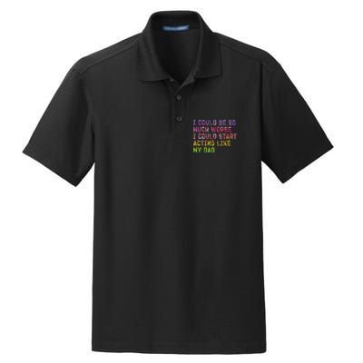 I Could Be So Much Worse I Could Start Acting Like My Dad Gifts Dry Zone Grid Polo