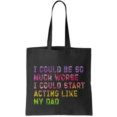I Could Be So Much Worse I Could Start Acting Like My Dad Gifts Bag