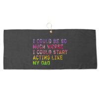 I Could Be So Much Worse I Could Start Acting Like My Dad Gifts Large Microfiber Waffle Golf Towel