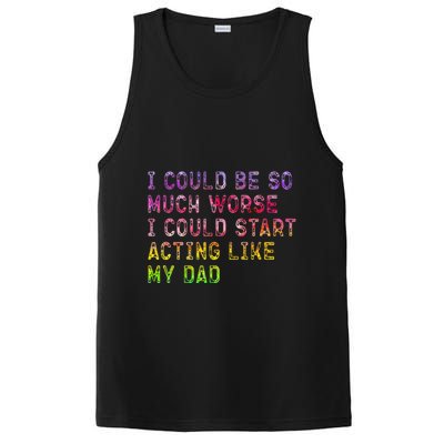 I Could Be So Much Worse I Could Start Acting Like My Dad Gifts PosiCharge Competitor Tank