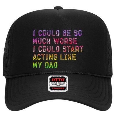 I Could Be So Much Worse I Could Start Acting Like My Dad Gifts Trucker Hat
