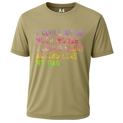 I Could Be So Much Worse I Could Start Acting Like My Dad Gifts Performance Shirt